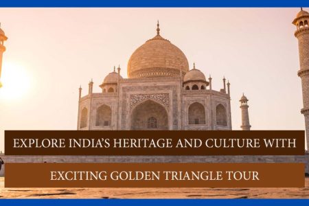 Explore India’s heritage and culture with exciting Golden Triangle Tour
